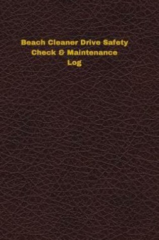 Cover of Beach Cleaner Drive Safety Check & Maintenance Log