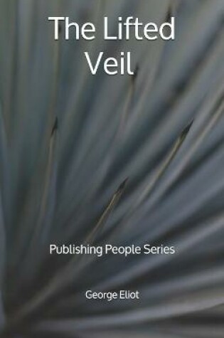 Cover of The Lifted Veil - Publishing People Series