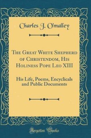 Cover of The Great White Shepherd of Christendom, His Holiness Pope Leo XIII