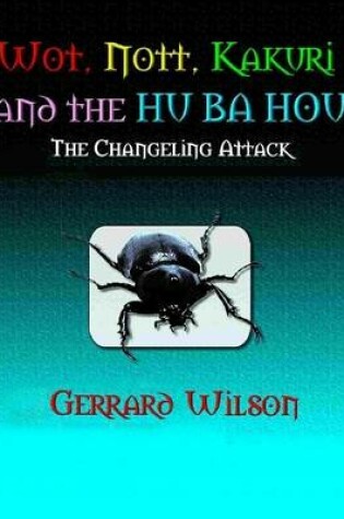 Cover of Wot, Nott, Kakuri and the Hu Ba Hou - The Changling Attack