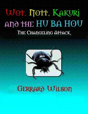 Book cover for Wot, Nott, Kakuri and the Hu Ba Hou - The Changling Attack