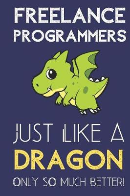 Book cover for Freelance Programmers Just Like a Dragon Only So Much Better