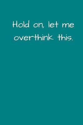 Book cover for Hold On, Let Me Overthink This