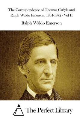 Book cover for The Correspondence of Thomas Carlyle and Ralph Waldo Emerson, 1834-1872 - Vol II