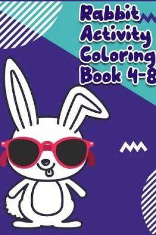 Cover of Rabbit Activity Coloring Book 4-8