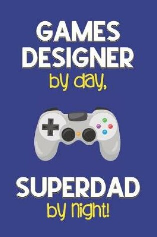 Cover of Games Designer by day, Superdad by night!