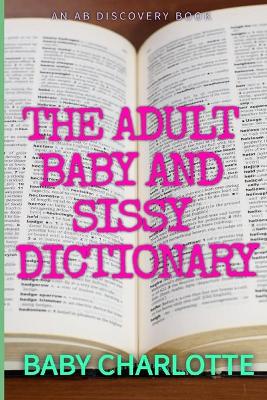 Book cover for The Adult Baby and Sissy Dictionary