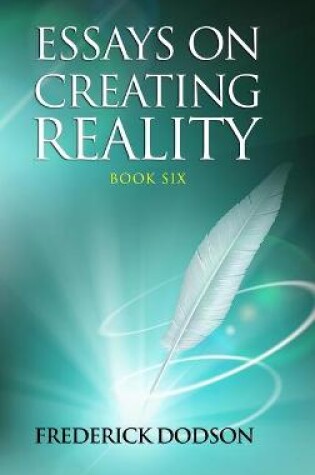 Cover of Essays on Creating Reality 6