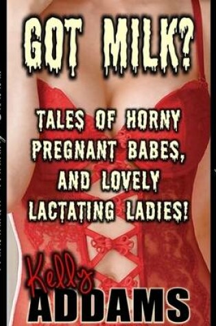 Cover of Got Milk? - Tales of Horny Pregnant Babes, and Lovely Lactating Ladies