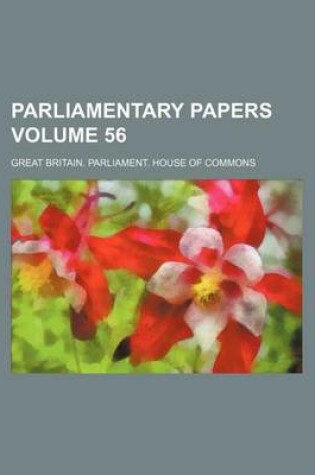 Cover of Parliamentary Papers Volume 56