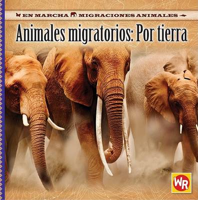 Cover of Animales Migratorios: Por Tierra (Migrating Animals of the Land)