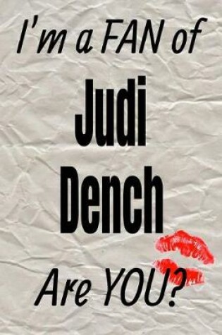 Cover of I'm a Fan of Judi Dench Are You? Creative Writing Lined Journal