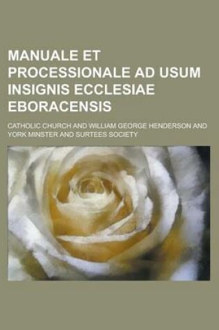 Cover of Manuale Et Processionale Ad Usum Insignis Ecclesiae Eboracensis