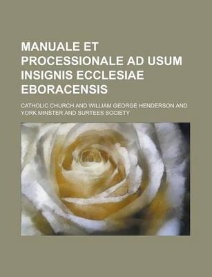 Book cover for Manuale Et Processionale Ad Usum Insignis Ecclesiae Eboracensis