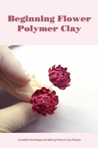 Cover of Beginning Flower Polymer Clay