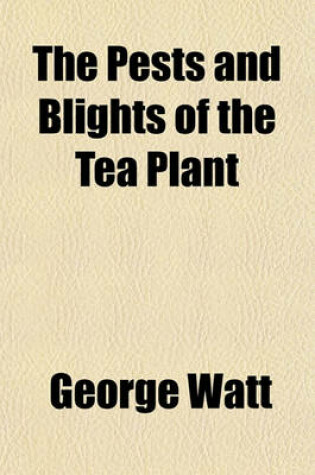 Cover of The Pests and Blights of the Tea Plant