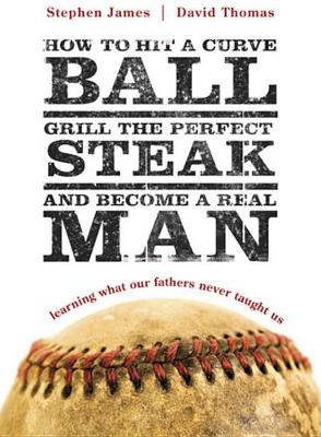 Book cover for How to Hit a Curveball, Grill the Perfect Steak, and Become a Real Man