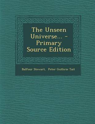 Book cover for The Unseen Universe... - Primary Source Edition