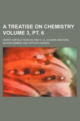 Cover of A Treatise on Chemistry Volume 3, PT. 6