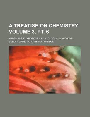 Book cover for A Treatise on Chemistry Volume 3, PT. 6