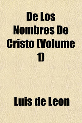 Book cover for de Los Nombres de Cristo (Volume 1)