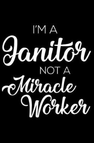Cover of I'm a Janitor Not a Miracle Worker