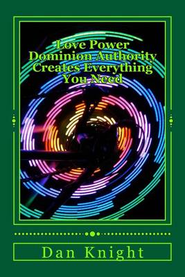 Book cover for Love Power Dominion Authority Creates Everthing You Need