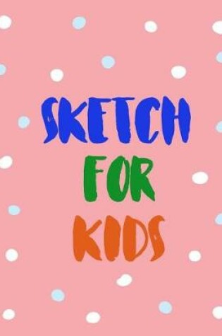 Cover of Sketch For Kids