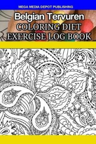 Cover of Belgian Tervuren Coloring Diet Exercise Log Book