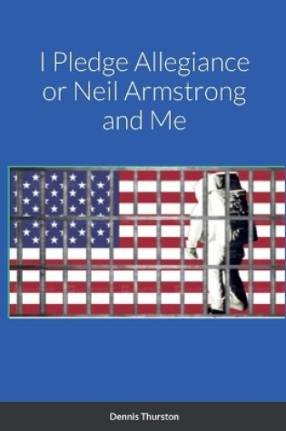 Cover of I Pledge Allegiance or Neil Armstrong and Me