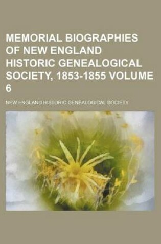 Cover of Memorial Biographies of New England Historic Genealogical Society, 1853-1855 Volume 6