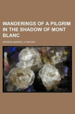 Cover of Wanderings of a Pilgrim in the Shadow of Mont Blanc