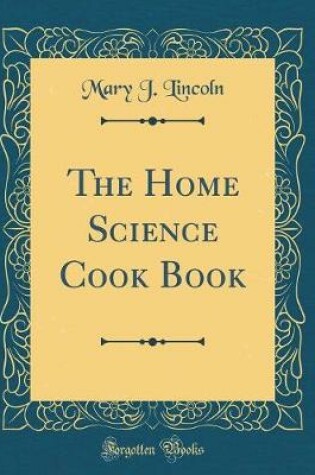 Cover of The Home Science Cook Book (Classic Reprint)