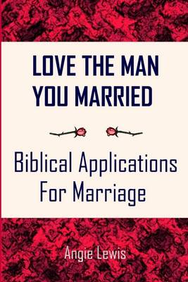 Book cover for Love the Man You Married: Biblical Applications for Marriage