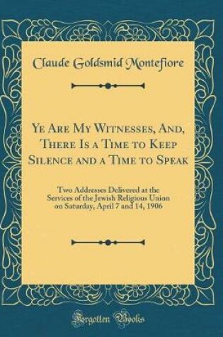 Cover of Ye Are My Witnesses, And, There Is a Time to Keep Silence and a Time to Speak