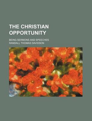 Book cover for The Christian Opportunity; Being Sermons and Speeches