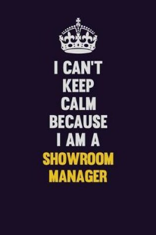 Cover of I Can't Keep Calm Because I Am A Showroom Manager