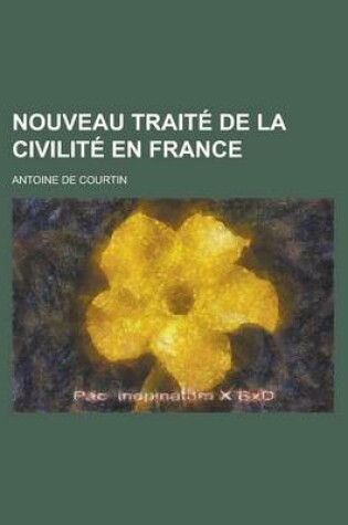 Cover of Nouveau Traite de La Civilite En France