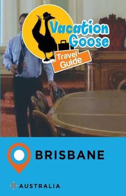 Book cover for Vacation Goose Travel Guide Brisbane Australia