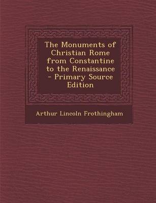 Book cover for The Monuments of Christian Rome from Constantine to the Renaissance - Primary Source Edition