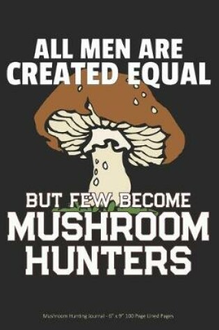 Cover of All Men are Created Equal but Few Become Mushroom Hunters