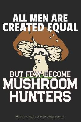 Book cover for All Men are Created Equal but Few Become Mushroom Hunters