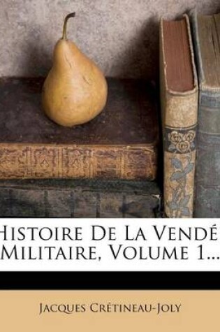 Cover of Histoire de la Vendee Militaire, Volume 1...