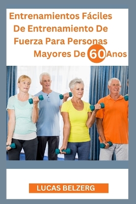 Book cover for Entrenamientos F�ciles De Entrenamiento De Fuerza Para Personas Mayores De 60 A�os