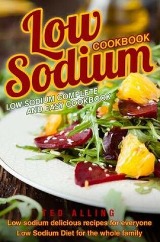 Cover of Low Sodium Cookbook - Low Sodium Complete and Easy Cookbook