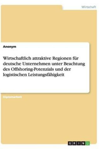 Cover of Wirtschaftlich attraktive Regionen für deutsche Unternehmen unter Beachtung des Offshoring-Potenzials und der logistischen Leistungsfähigkeit