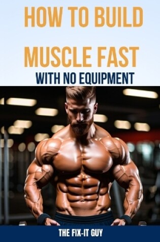 Cover of How to Build Muscle Fast With No Equipment