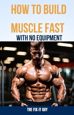 Book cover for How to Build Muscle Fast With No Equipment