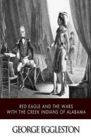 Cover of Red Eagle and the Wars with the Creek Indians of Alabama