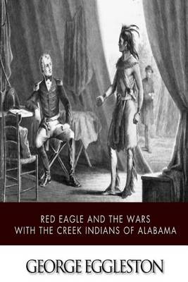 Book cover for Red Eagle and the Wars with the Creek Indians of Alabama